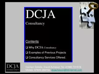 DCJA Consultancy Contents Why DCJA Consultancy Examples of Previous Projects Consultancy Services Offered.