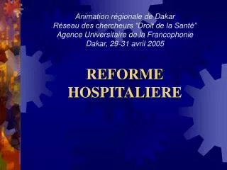 Animation régionale de Dakar Réseau des chercheurs “Droit de la Santé” Agence Universitaire de la Francophonie Dakar, 29
