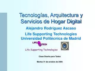 Tecnologías, Arquitectura y Servicios de Hogar Digital Alejandro Rodríguez Ascaso Life Supporting Technologies Univers