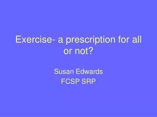 Exercise- a prescription for all or not?