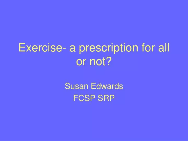 exercise a prescription for all or not