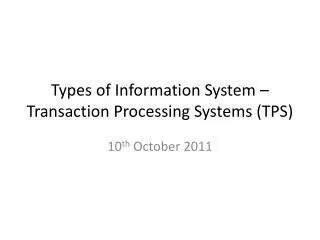 Types of Information System – Transaction Processing Systems (TPS)