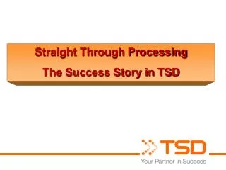 Straight Through Processing The Success Story in TSD