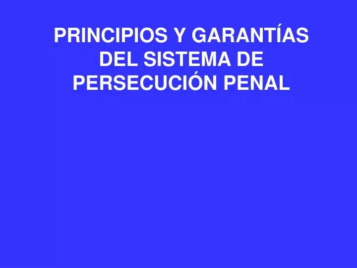 principios y garant as del sistema de persecuci n penal