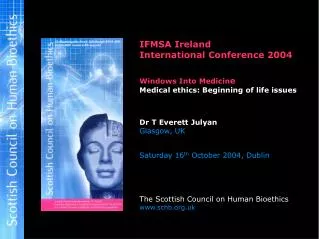 IFMSA Ireland International Conference 2004 Windows Into Medicin e Medical ethics: Beginning of life issues Dr T Everett