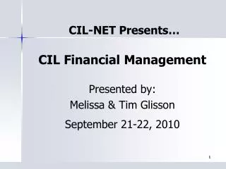 CIL Financial Management Presented by: Melissa &amp; Tim Glisson September 21-22, 2010
