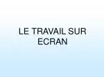 LE TRAVAIL SUR ECRAN - slide 1