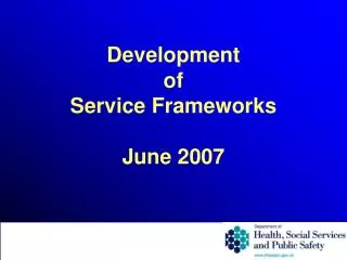 Development of Service Frameworks June 2007