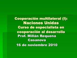 Cooperación multilateral (I): Naciones Unidas Curso de especialista en cooperación al desarrollo