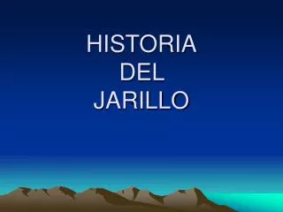HISTORIA DEL JARILLO
