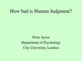 How bad is Human Judgment?