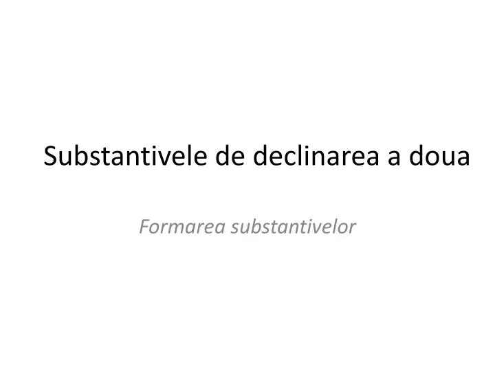 substantivele de declinarea a doua