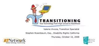 Valerie Vivona, Transition Specialist Stephen Rosenbaum, Esq., Disability Rights California Thursday, October 16, 2008