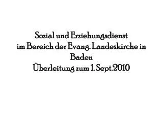 Sozial und Erziehungsdienst im Bereich der Evang. Landeskirche in Baden Überleitung zum 1. Sept.2010