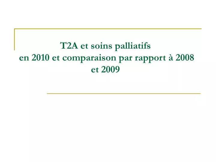 t2a et soins palliatifs en 2010 et comparaison par rapport 2008 et 2009