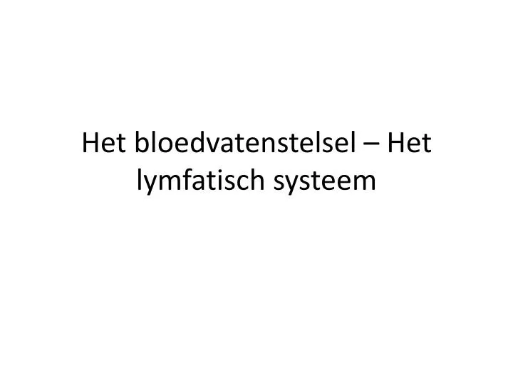 het bloedvatenstelsel het lymfatisch systeem