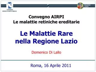 Convegno AIRPI Le malattie retiniche ereditarie Le Malattie Rare nella Regione Lazio Domenico Di Lallo