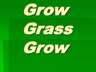 Grow Grass Grow