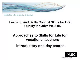 Learning and Skills Council Skills for Life Quality Initiative 2005-06 Approaches to Skills for Life for vocational tea