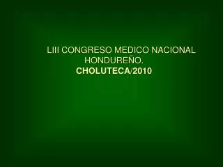 LIII CONGRESO MEDICO NACIONAL HONDUREÑO. CHOLUTECA/2010
