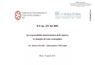 Il d. lgs. 231 del 2001 La responsabilità amministrativa delle imprese Le famiglie di reato contemplate Avv. Enrico Perr