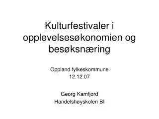 Kulturfestivaler i opplevelsesøkonomien og besøksnæring Oppland fylkeskommune 12.12.07