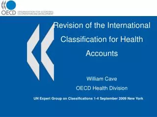 Revision of the International Classification for Health Accounts William Cave OECD Health Division