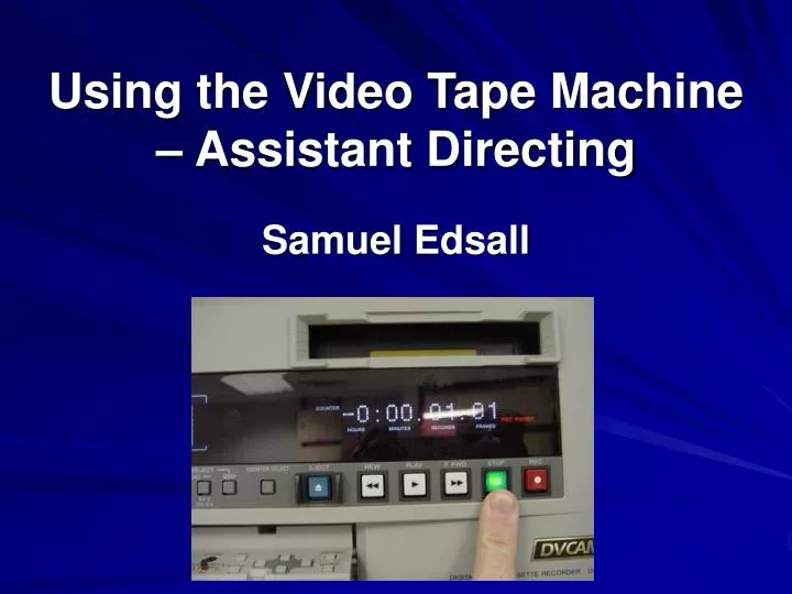 using the video tape machine assistant directing