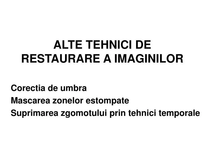 alte tehnici de restaurare a imaginilor