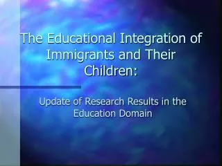 The Educational Integration of Immigrants and Their Children: