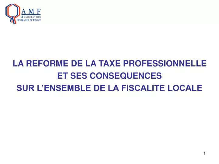 la reforme de la taxe professionnelle et ses consequences sur l ensemble de la fiscalite locale