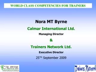Nora MT Byrne Calmar International Ltd. Managing Director &amp; Trainers Network Ltd. Executive Director 25 TH Septemb