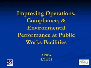 Improving Operations, Compliance, &amp; Environmental Performance at Public Works Facilities APWA 4/11/08
