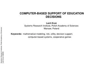 COMPUTER-BASED SUPPORT OF EDUCATION DECISIONS Lech Kru ? Systems Research Institute, Polish Academy of Sciences Warsaw,