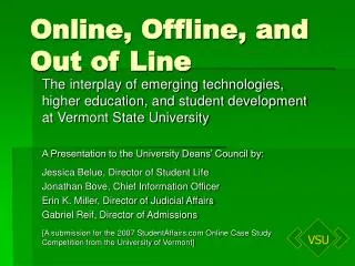 Online, Offline, and Out of Line