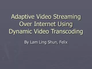 Adaptive Video Streaming Over Internet Using Dynamic Video Transcoding