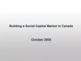 Building a Social Capital Market in Canada October 2005