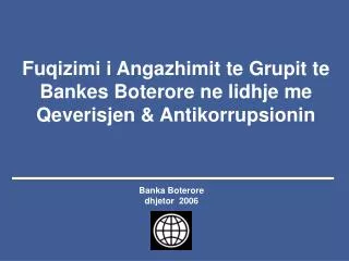 Fuqizimi i Angazhimit te Grupit te Bankes Boterore ne lidhje me Qeverisjen &amp; Antikorrupsionin