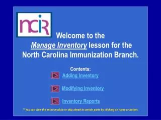 Welcome to the Manage Inventory lesson for the North Carolina Immunization Branch. Contents: Adding Inventory Modifyin