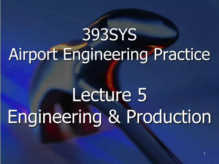 393sys airport engineering practice lecture 5 engineering production