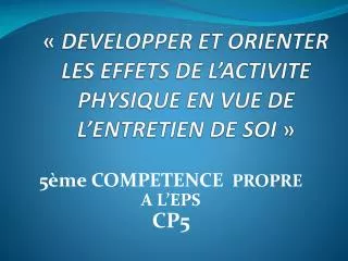 « DEVELOPPER ET ORIENTER LES EFFETS DE L’ACTIVITE PHYSIQUE EN VUE DE L’ENTRETIEN DE SOI »