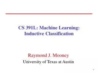 CS 391L: Machine Learning: Inductive Classification