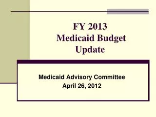FY 2013 Medicaid Budget Update