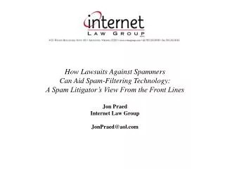 How Lawsuits Against Spammers Can Aid Spam-Filtering Technology: A Spam Litigator’s View From the Front Lines Jon Pra