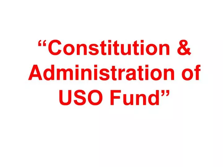 constitution administration of uso fund