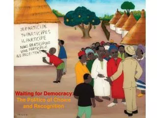 Waiting for Democracy: The Politics of C hoice and Recognition