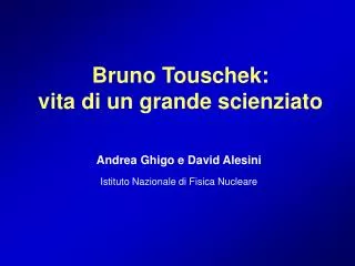Bruno Touschek: vita di un grande scienziato