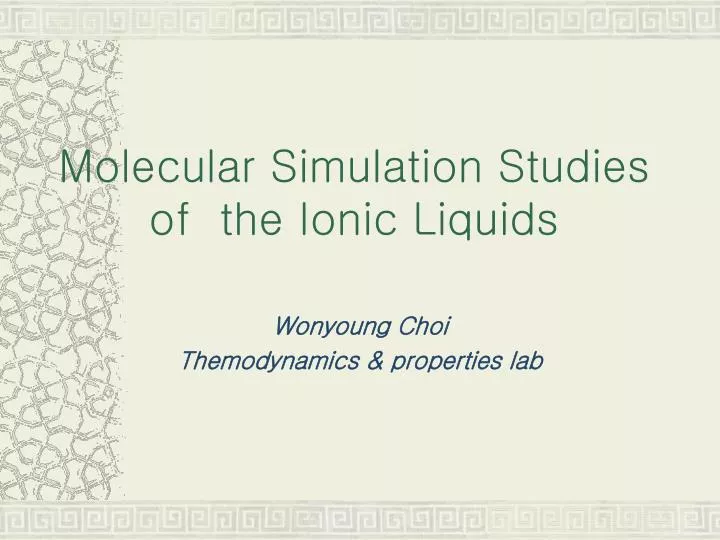 molecular simulation studies of the ionic liquids