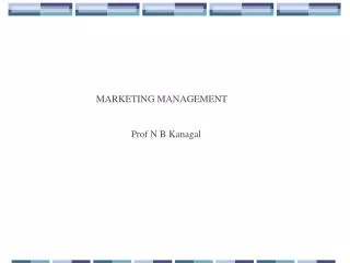 MARKETING MANAGEMENT 		Prof N B Kanagal