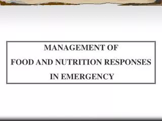 MANAGEMENT OF FOOD AND NUTRITION RESPONSES IN EMERGENCY